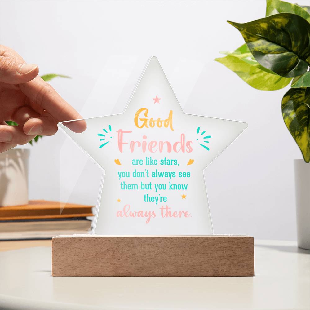 Good Friends | Like stars, you don't always see them but you know they're always there - Printed Star Acrylic Plaque