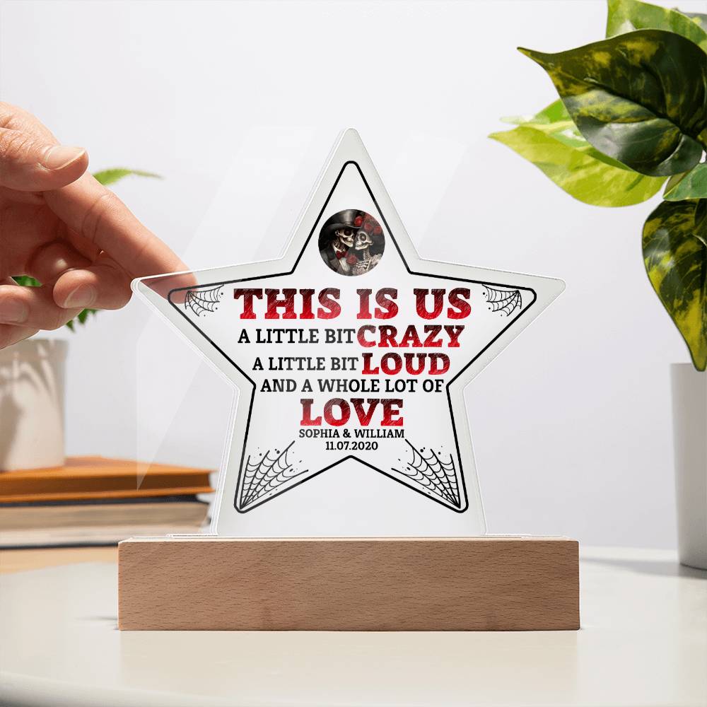 This is US, A little bit crazy, A little bit Loud and A whole lot of LOVE - Printed Star Acrylic Plaque