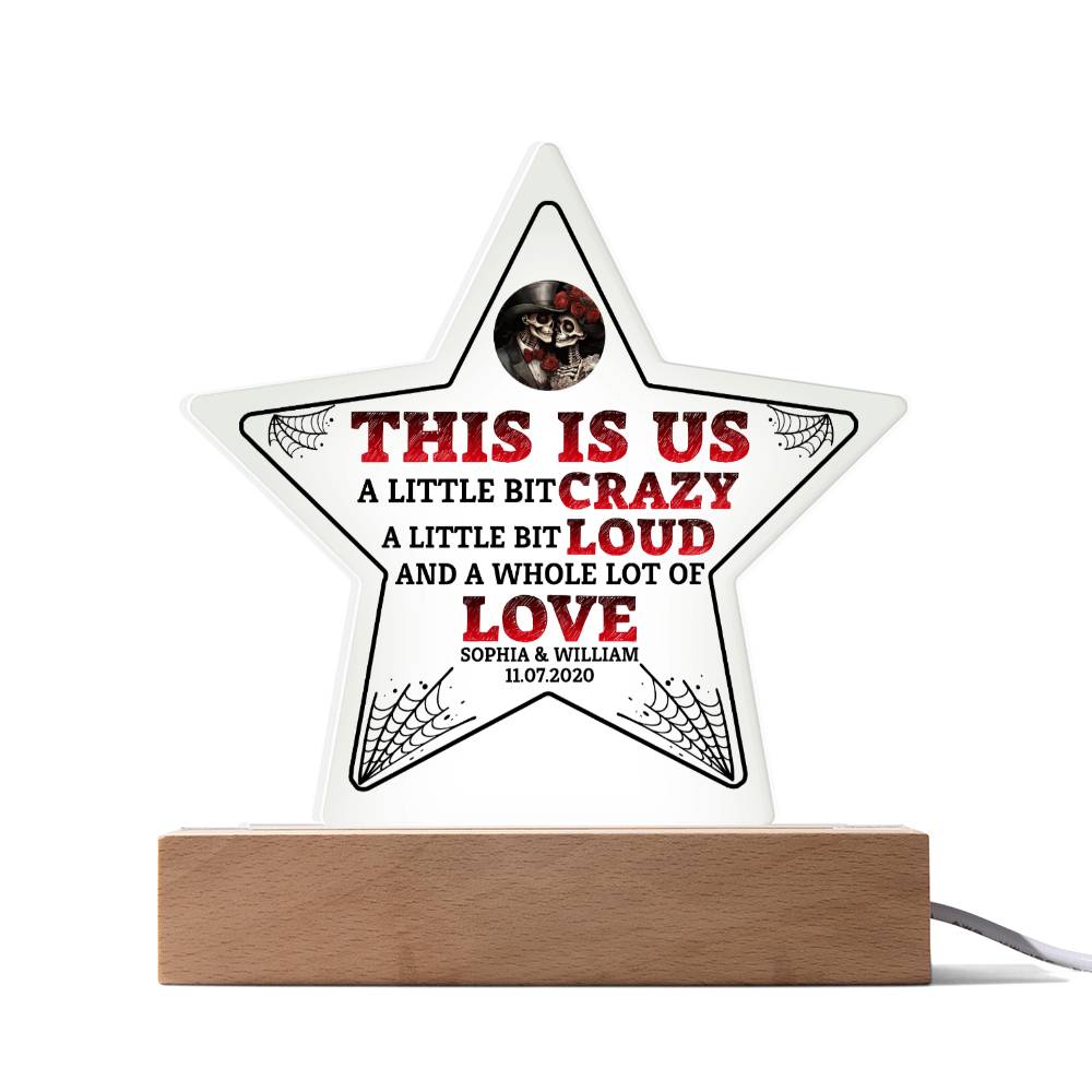 This is US, A little bit crazy, A little bit Loud and A whole lot of LOVE - Printed Star Acrylic Plaque