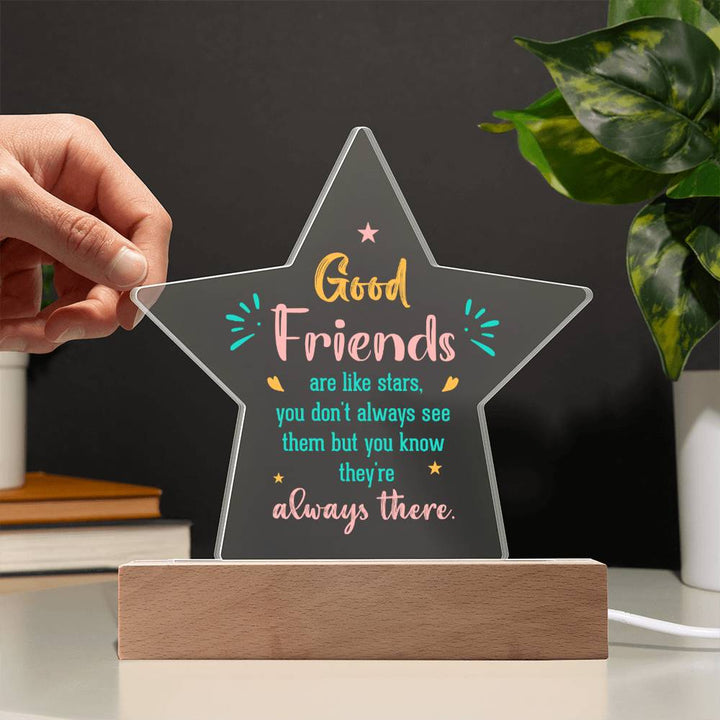 Good Friends | Like stars, you don't always see them but you know they're always there - Printed Star Acrylic Plaque