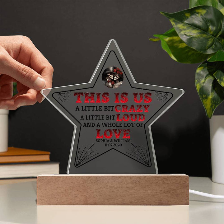 This is US, A little bit crazy, A little bit Loud and A whole lot of LOVE - Printed Star Acrylic Plaque