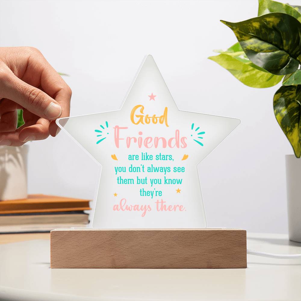 Good Friends | Like stars, you don't always see them but you know they're always there - Printed Star Acrylic Plaque