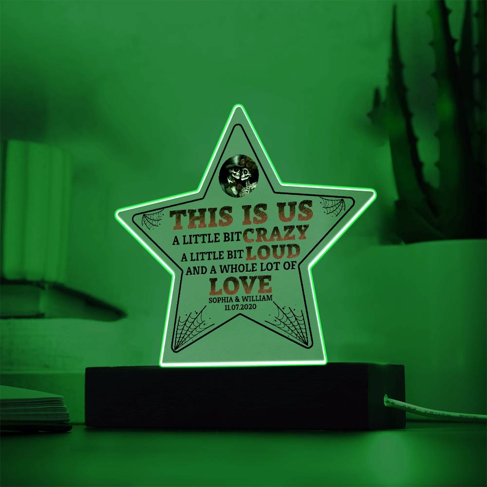 This is US, A little bit crazy, A little bit Loud and A whole lot of LOVE - Printed Star Acrylic Plaque