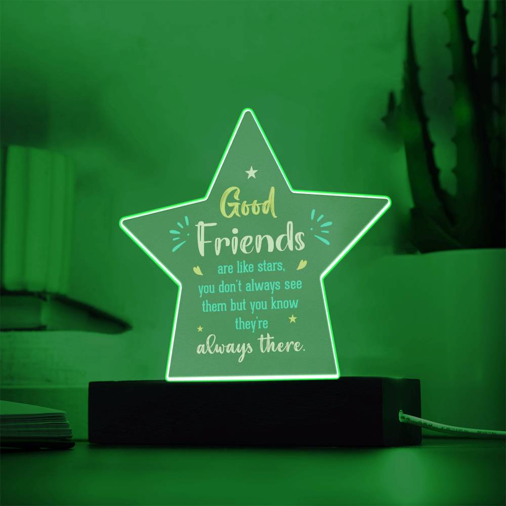 Good Friends | Like stars, you don't always see them but you know they're always there - Printed Star Acrylic Plaque