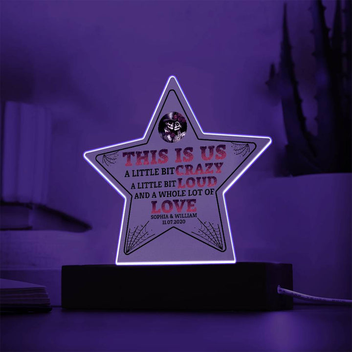 This is US, A little bit crazy, A little bit Loud and A whole lot of LOVE - Printed Star Acrylic Plaque