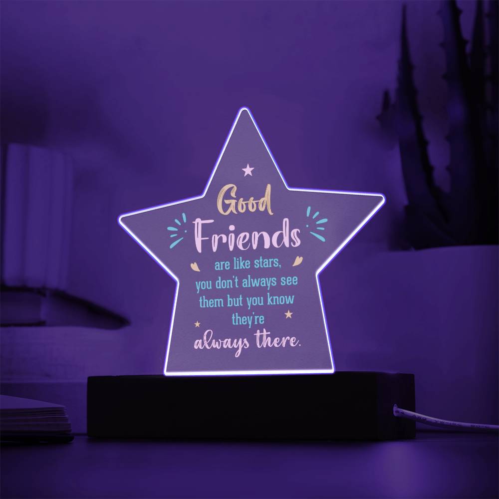 Good Friends | Like stars, you don't always see them but you know they're always there - Printed Star Acrylic Plaque