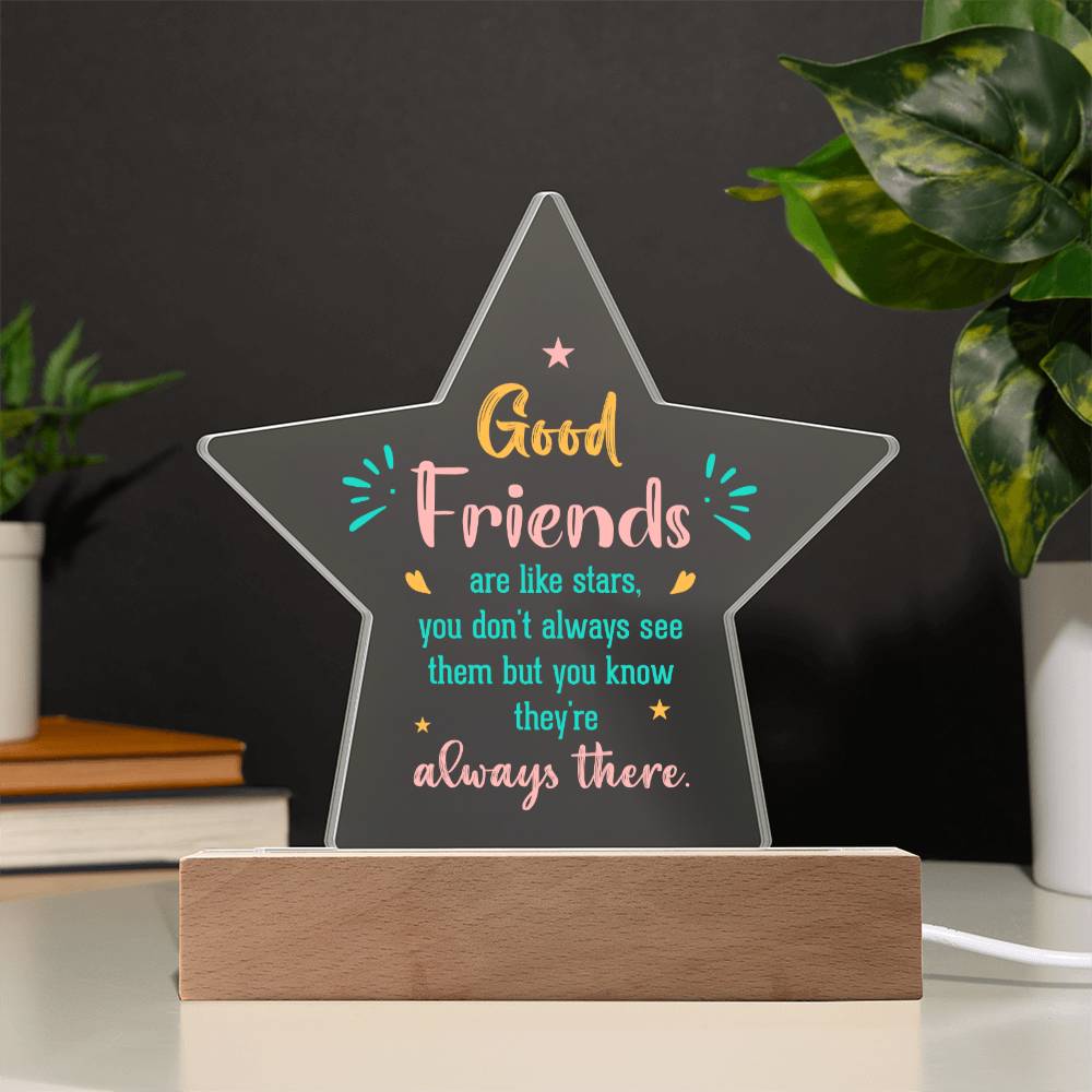 Good Friends | Like stars, you don't always see them but you know they're always there - Printed Star Acrylic Plaque