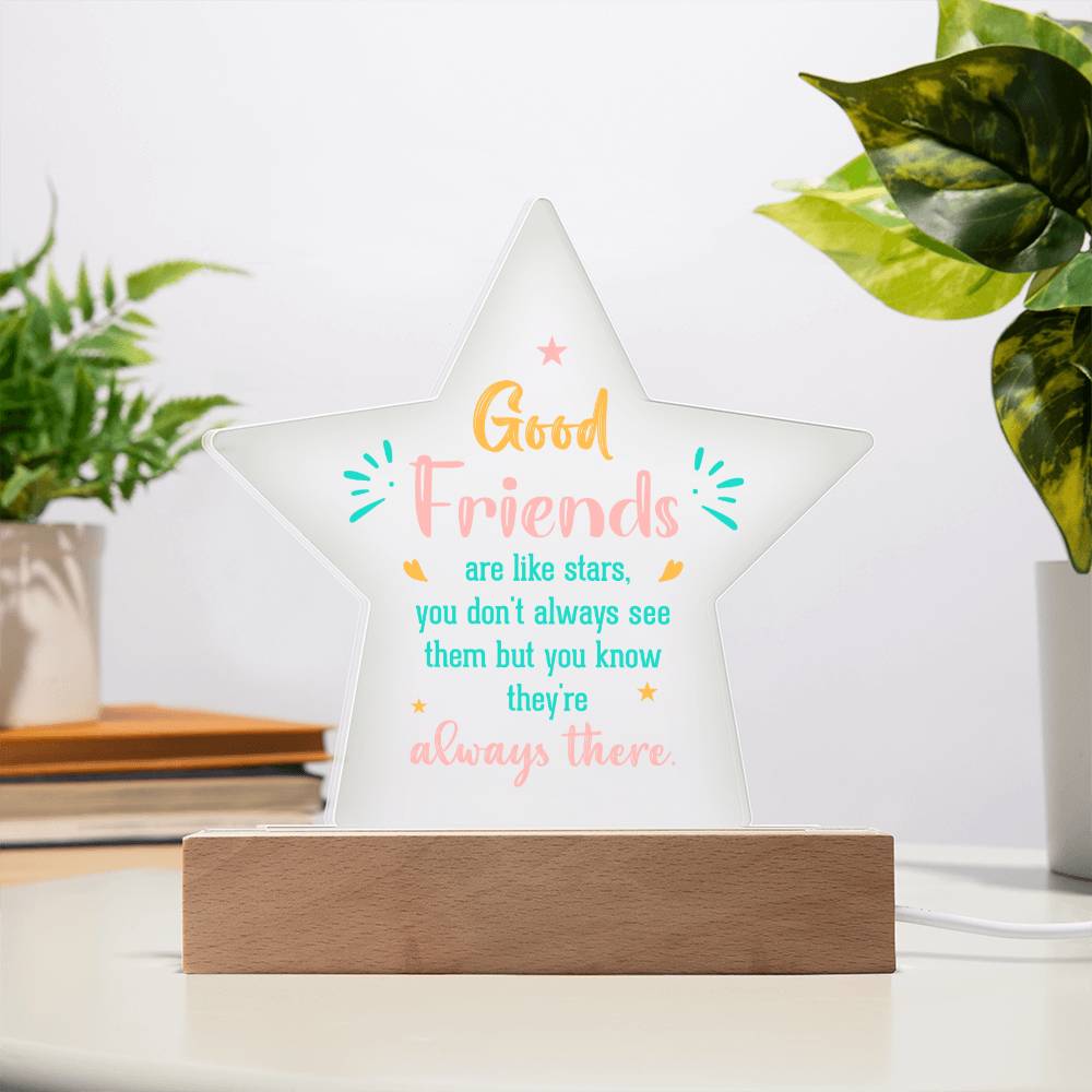 Good Friends | Like stars, you don't always see them but you know they're always there - Printed Star Acrylic Plaque