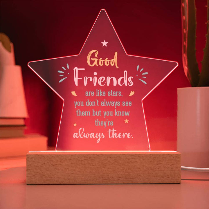 Good Friends | Like stars, you don't always see them but you know they're always there - Printed Star Acrylic Plaque