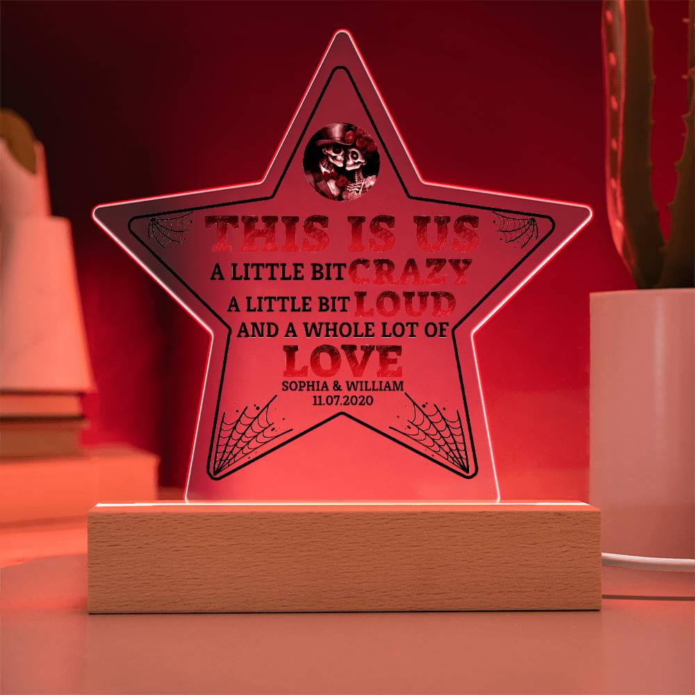 This is US, A little bit crazy, A little bit Loud and A whole lot of LOVE - Printed Star Acrylic Plaque