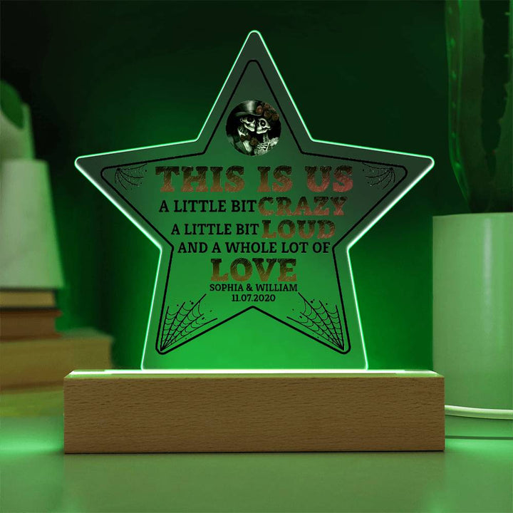 This is US, A little bit crazy, A little bit Loud and A whole lot of LOVE - Printed Star Acrylic Plaque