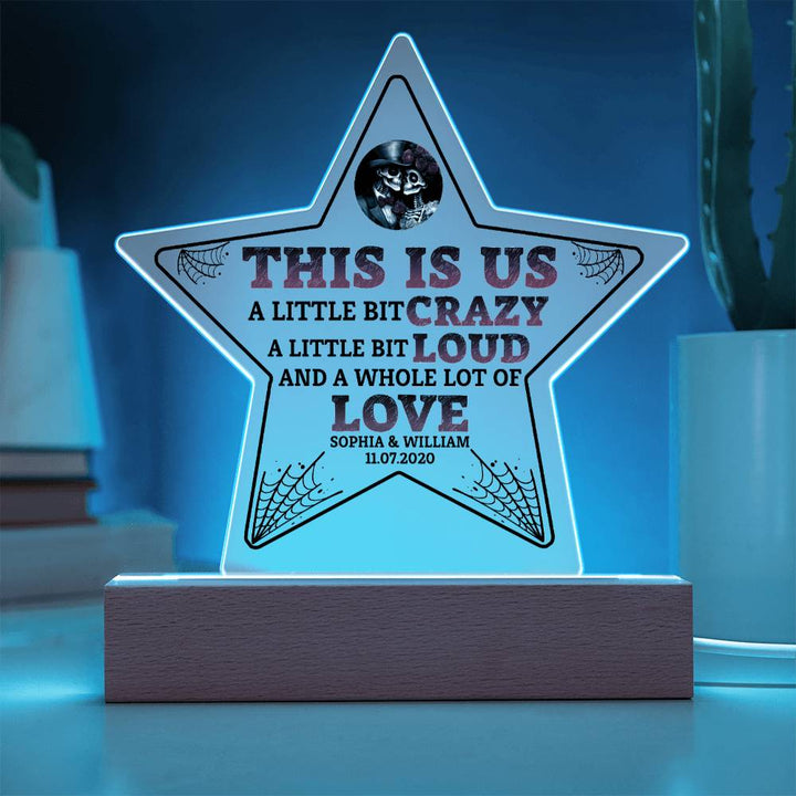 This is US, A little bit crazy, A little bit Loud and A whole lot of LOVE - Printed Star Acrylic Plaque