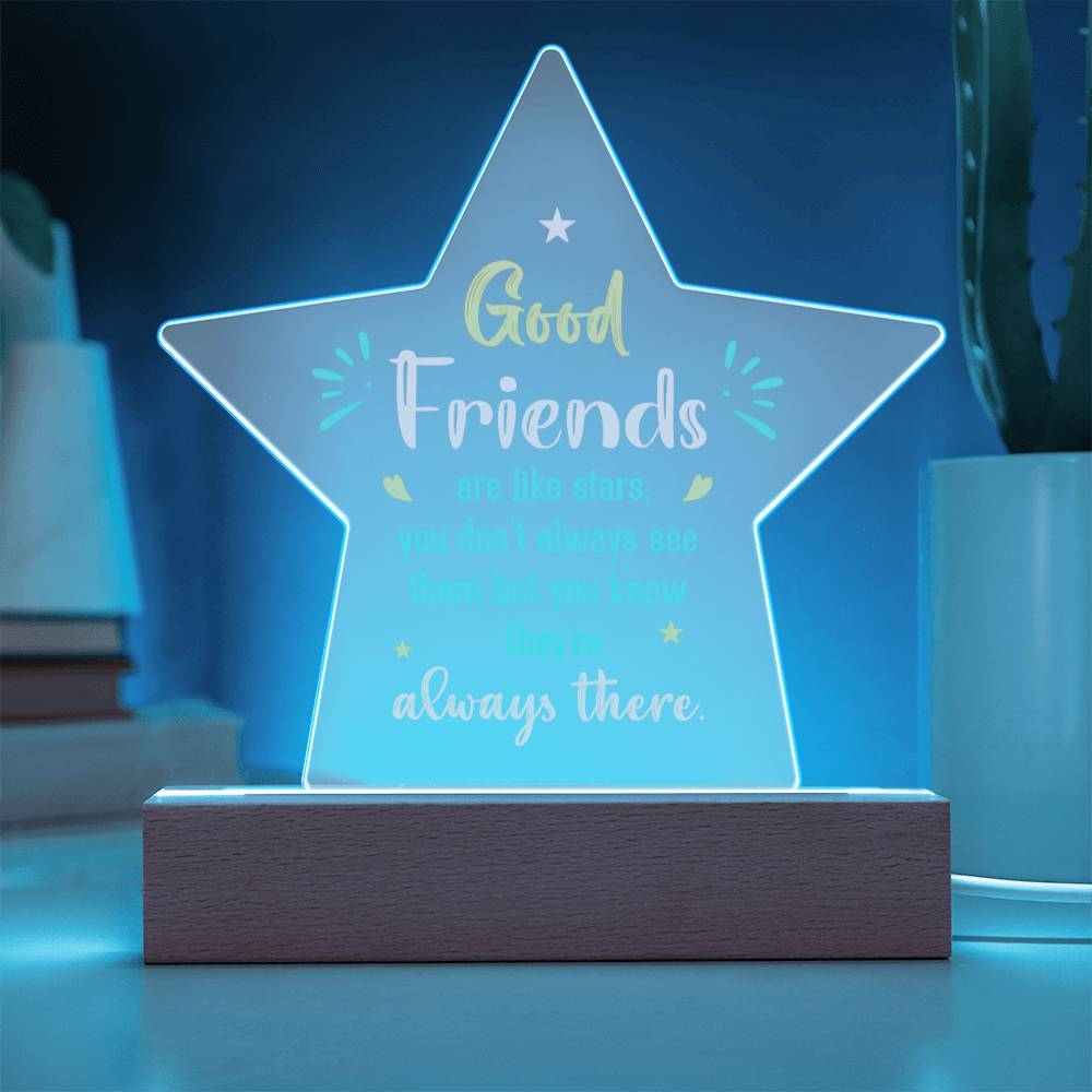 Good Friends | Like stars, you don't always see them but you know they're always there - Printed Star Acrylic Plaque