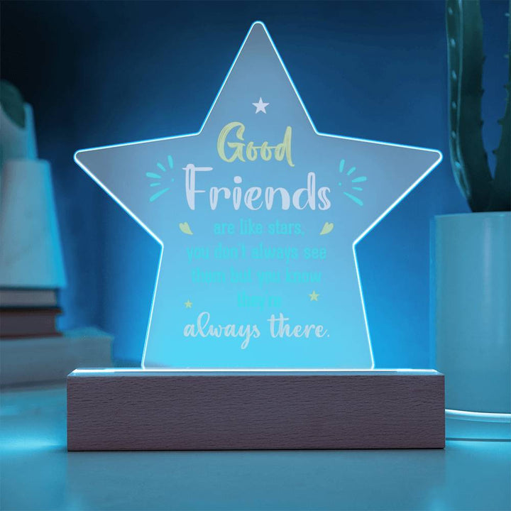 Good Friends | Like stars, you don't always see them but you know they're always there - Printed Star Acrylic Plaque