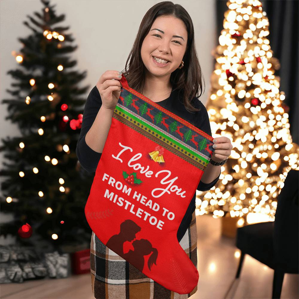 I LOVE YOU FROM HEAD TO MISTLETOE BONUS - Giant Holiday Stocking