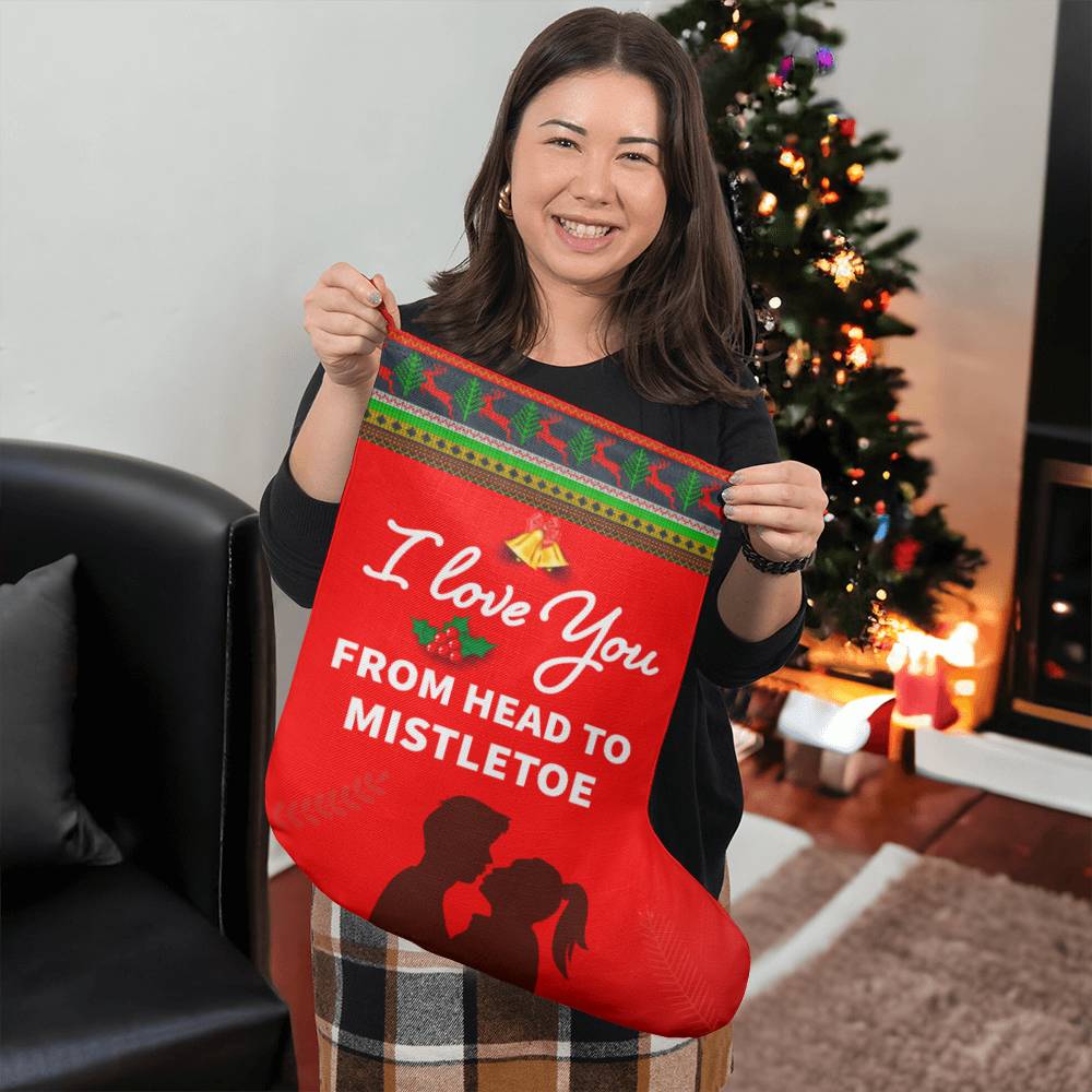 I LOVE YOU FROM HEAD TO MISTLETOE BONUS - Giant Holiday Stocking