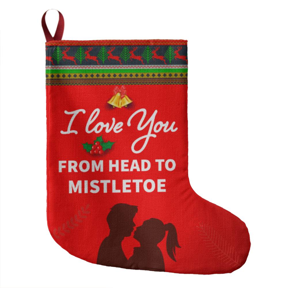 I LOVE YOU FROM HEAD TO MISTLETOE BONUS - Giant Holiday Stocking