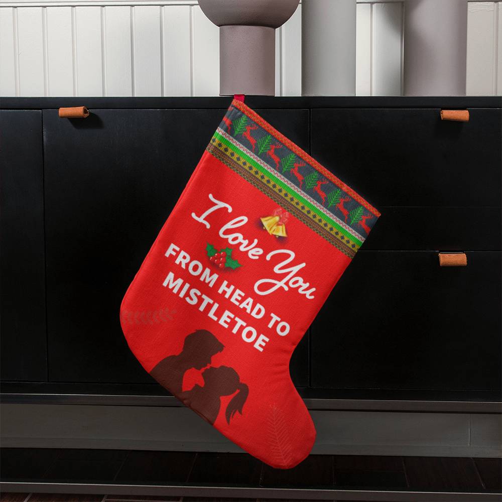 I LOVE YOU FROM HEAD TO MISTLETOE BONUS - Giant Holiday Stocking