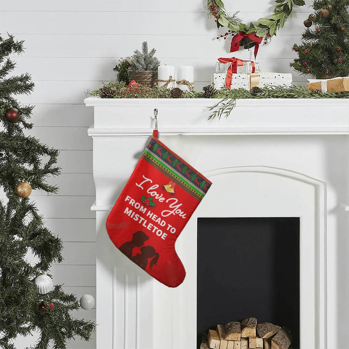 I LOVE YOU FROM HEAD TO MISTLETOE BONUS - Giant Holiday Stocking