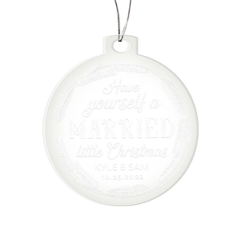 Have Yourself a Married little Christmas - Personalized Acrylic Ornament