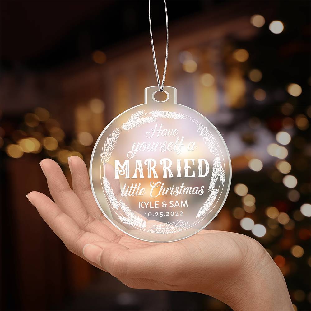 Have Yourself a Married little Christmas - Personalized Acrylic Ornament