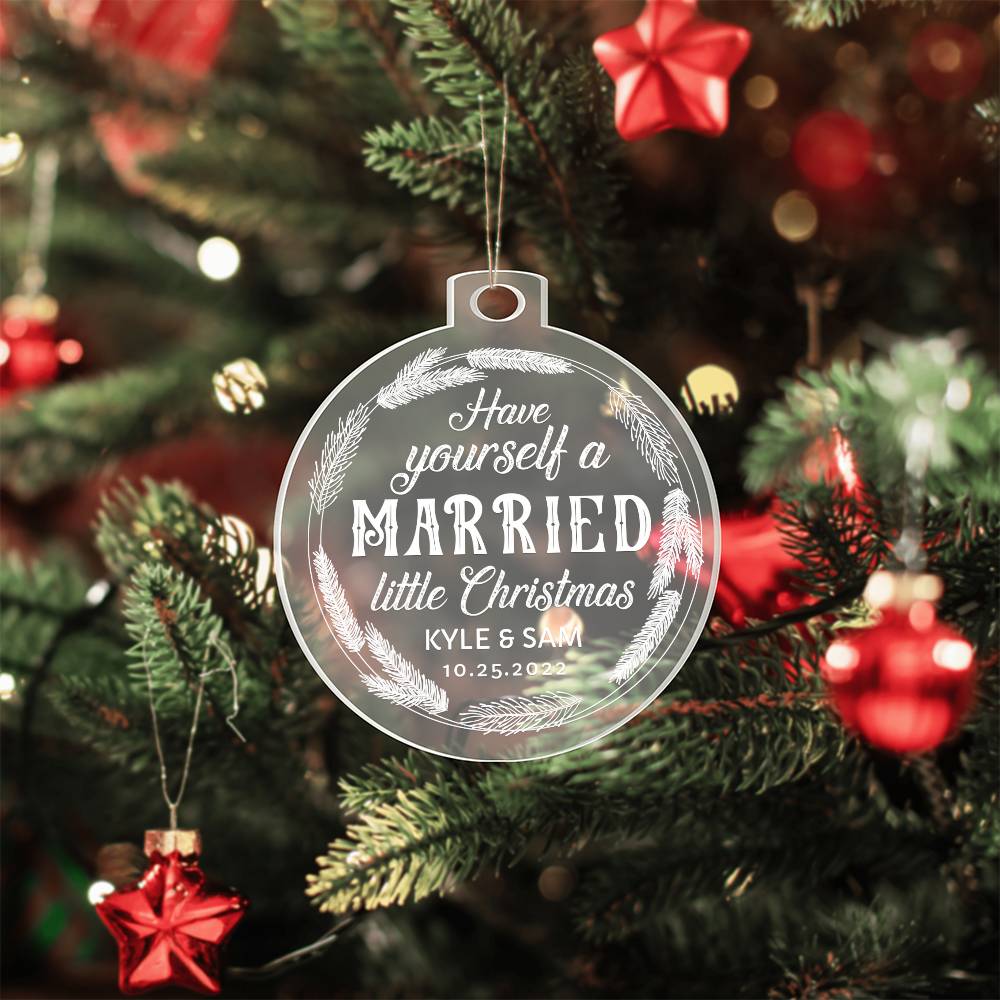 Have Yourself a Married little Christmas - Personalized Acrylic Ornament