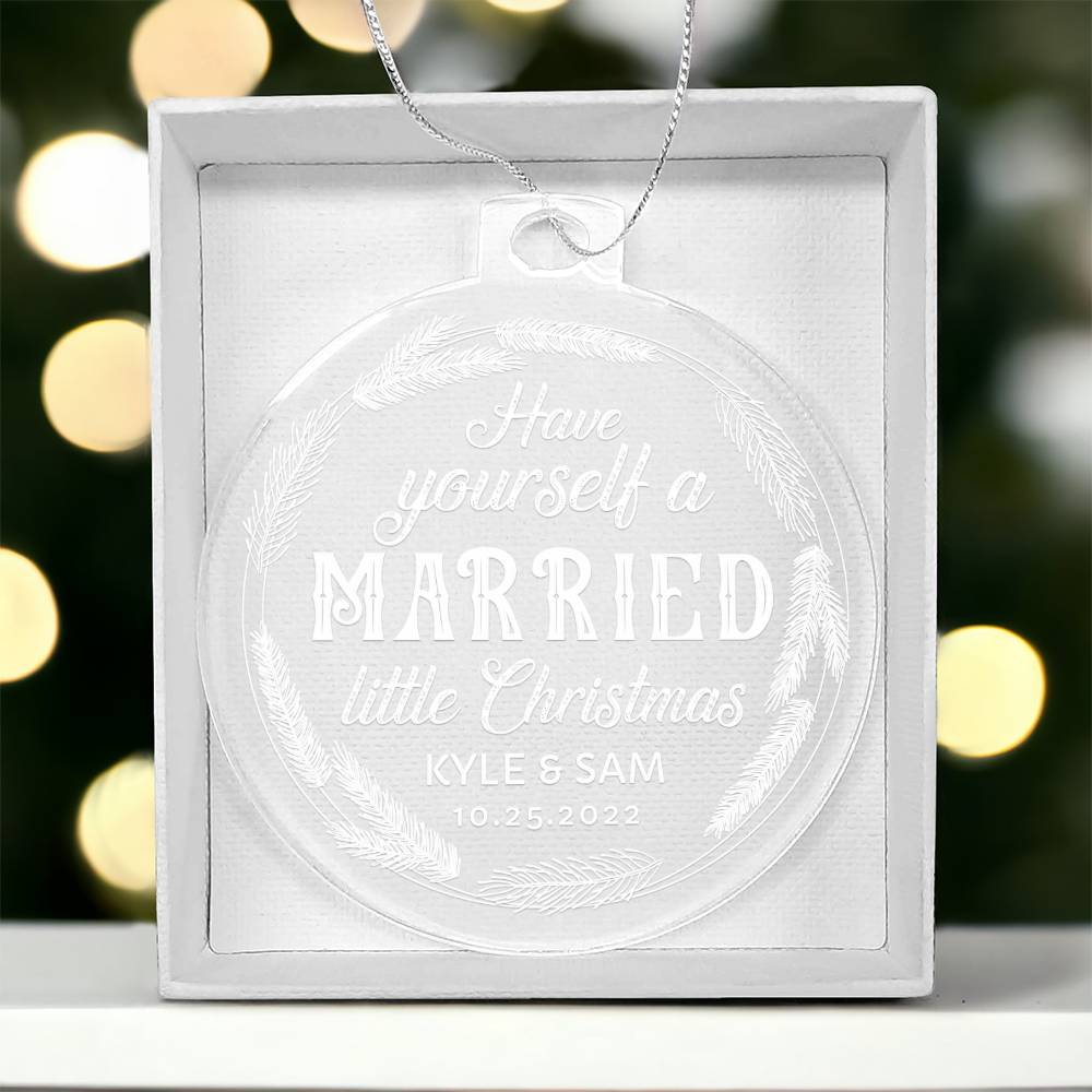 Have Yourself a Married little Christmas - Personalized Acrylic Ornament