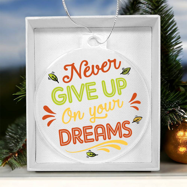 Never Give Up On Your Dreams - Personalized Acrylic Ornament