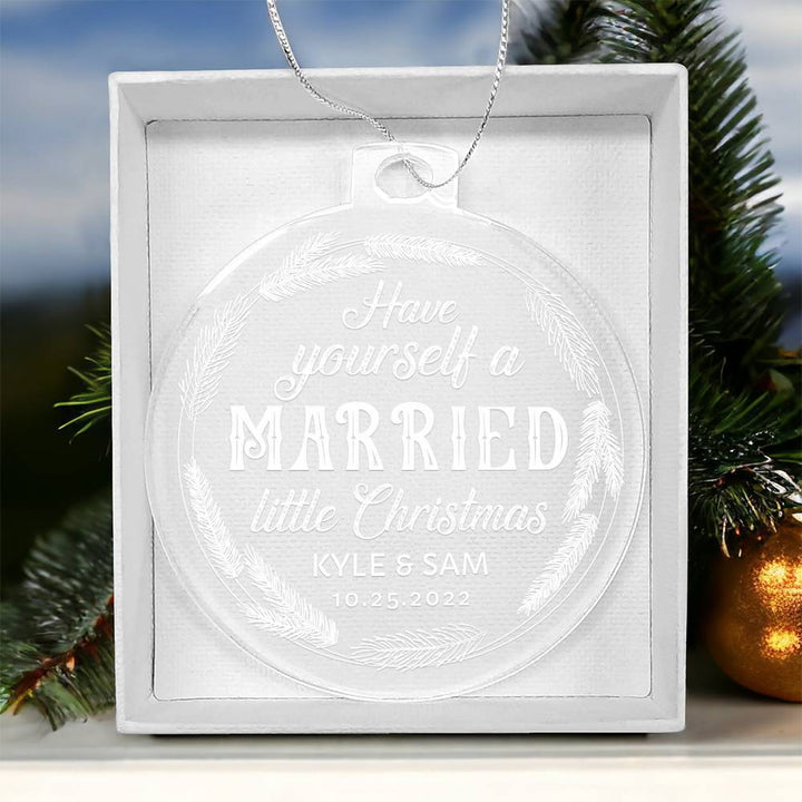 Have Yourself a Married little Christmas - Personalized Acrylic Ornament