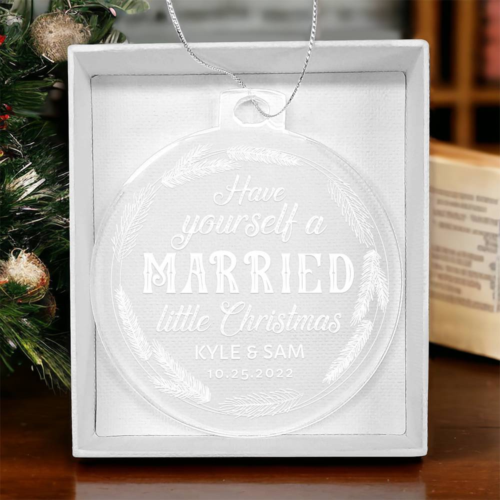 Have Yourself a Married little Christmas - Personalized Acrylic Ornament