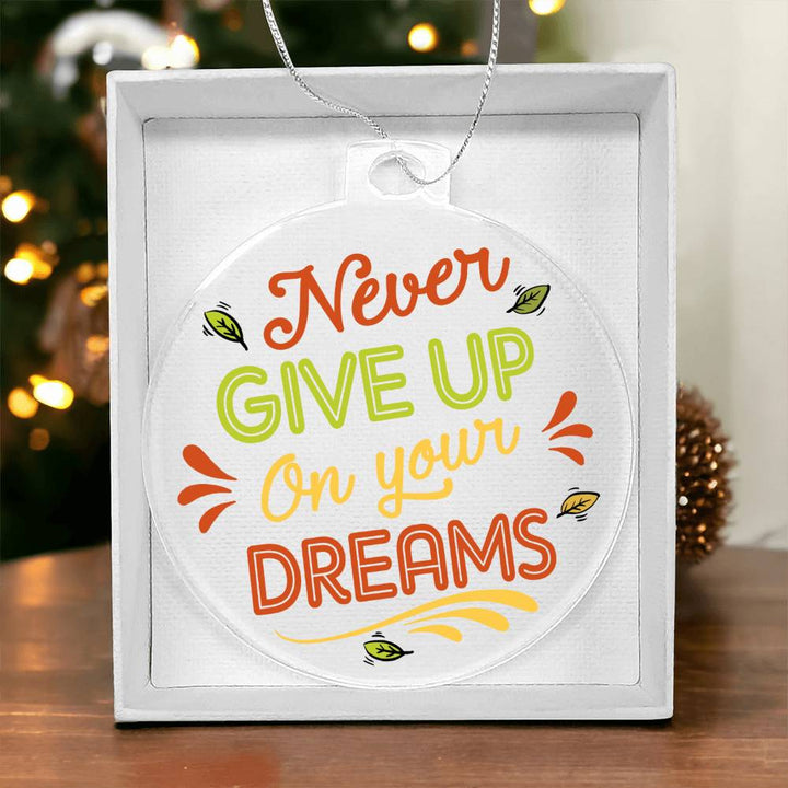 Never Give Up On Your Dreams - Personalized Acrylic Ornament