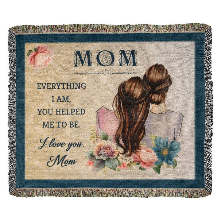 Mom | Everything I am, You helped me to be - Heirloom Woven Blanket 60" x 50"