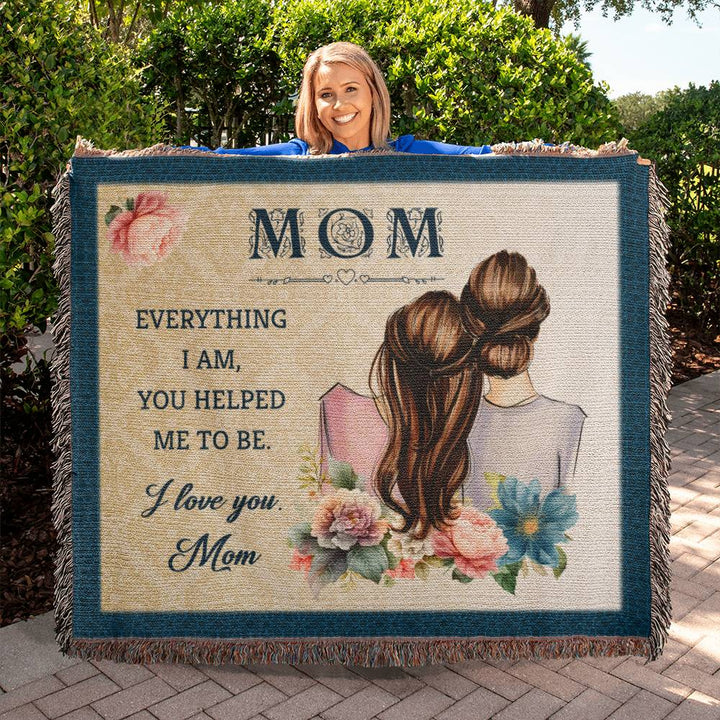 Mom | Everything I am, You helped me to be - Heirloom Woven Blanket 60" x 50"