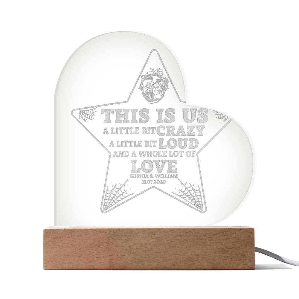 This is Us| A little bit crazy, A little bit Loud - Engraved Acrylic Heart with LED Base w/Cord