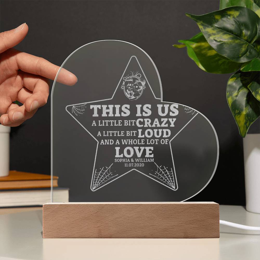 This is Us| A little bit crazy, A little bit Loud - Engraved Acrylic Heart with LED Base w/Cord