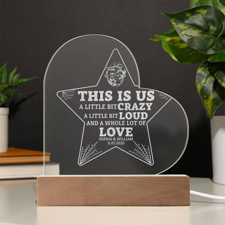 This is Us| A little bit crazy, A little bit Loud - Engraved Acrylic Heart with LED Base w/Cord