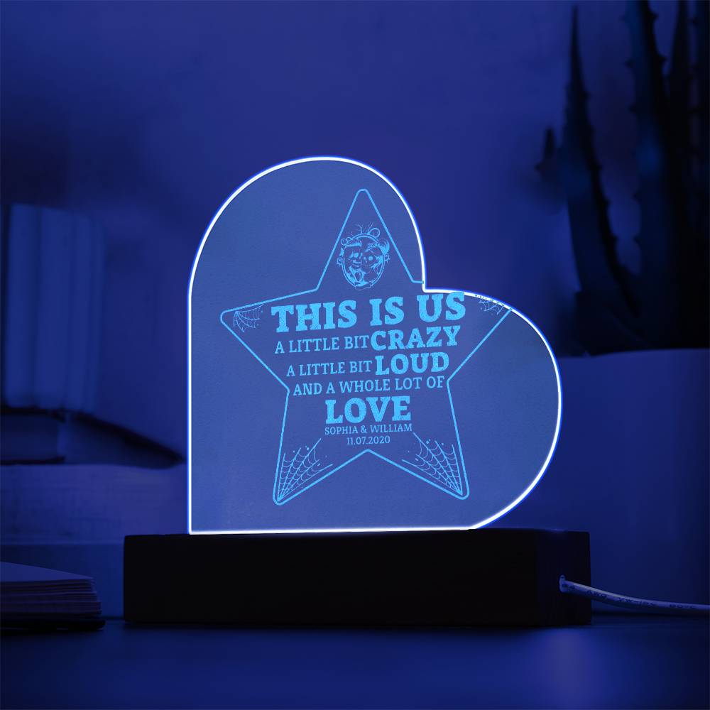 This is Us| A little bit crazy, A little bit Loud - Engraved Acrylic Heart with LED Base w/Cord