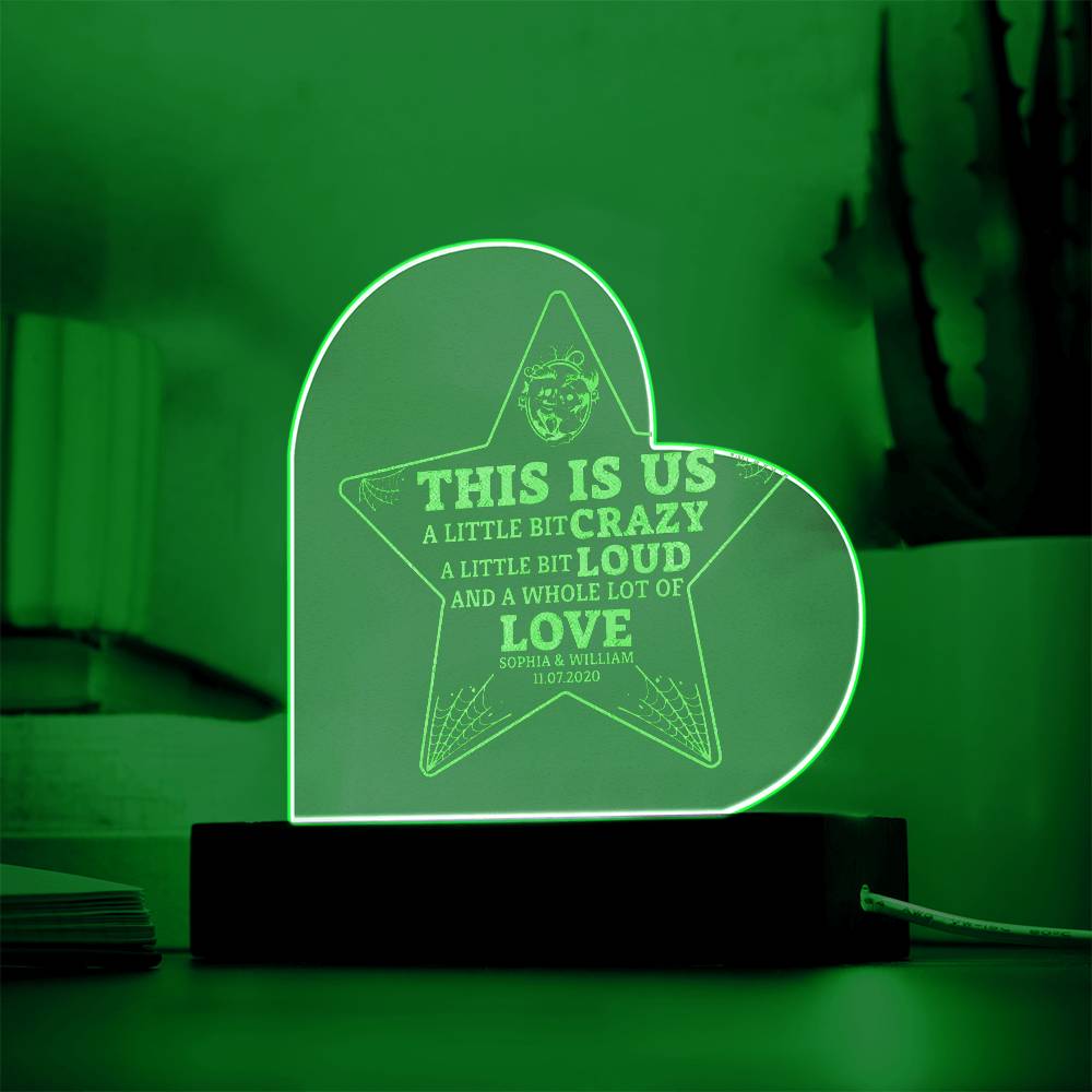 This is Us| A little bit crazy, A little bit Loud - Engraved Acrylic Heart with LED Base w/Cord