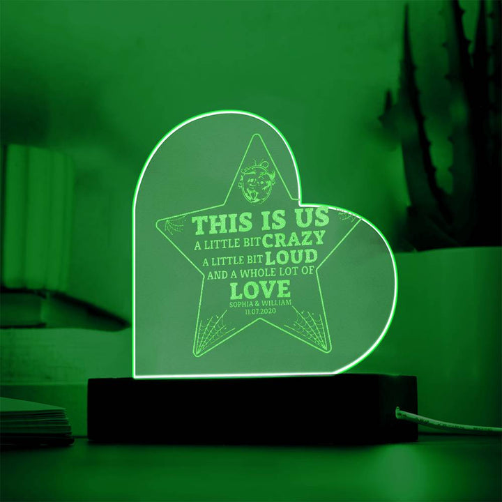 This is Us| A little bit crazy, A little bit Loud - Engraved Acrylic Heart with LED Base w/Cord