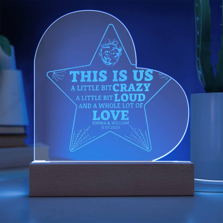 This is Us| A little bit crazy, A little bit Loud - Engraved Acrylic Heart with LED Base w/Cord