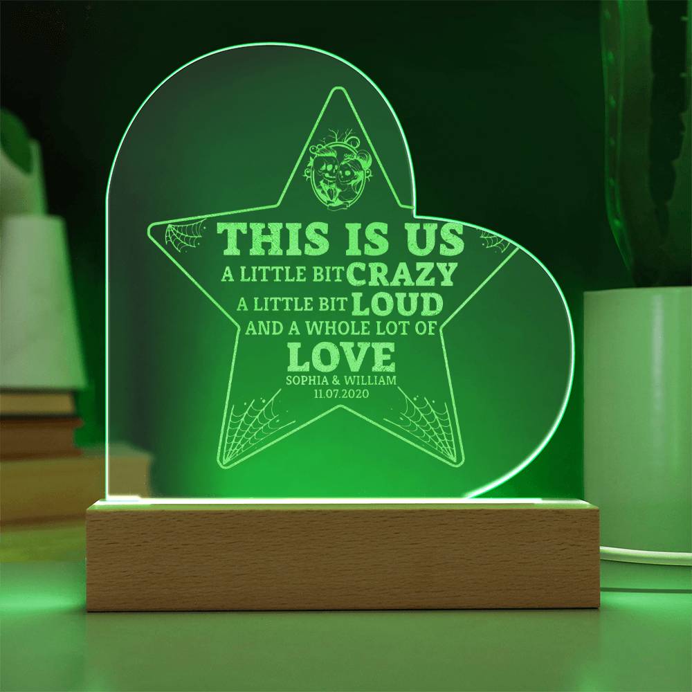 This is Us| A little bit crazy, A little bit Loud - Engraved Acrylic Heart with LED Base w/Cord