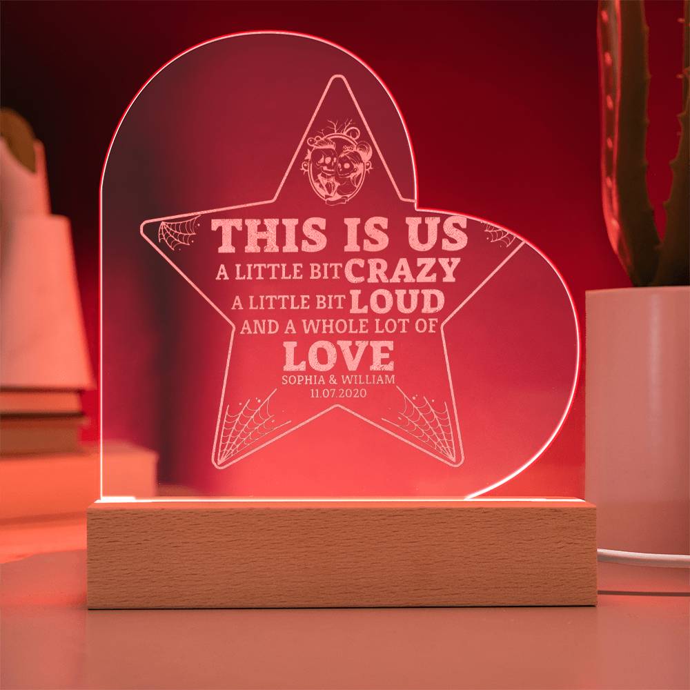 This is Us| A little bit crazy, A little bit Loud - Engraved Acrylic Heart with LED Base w/Cord