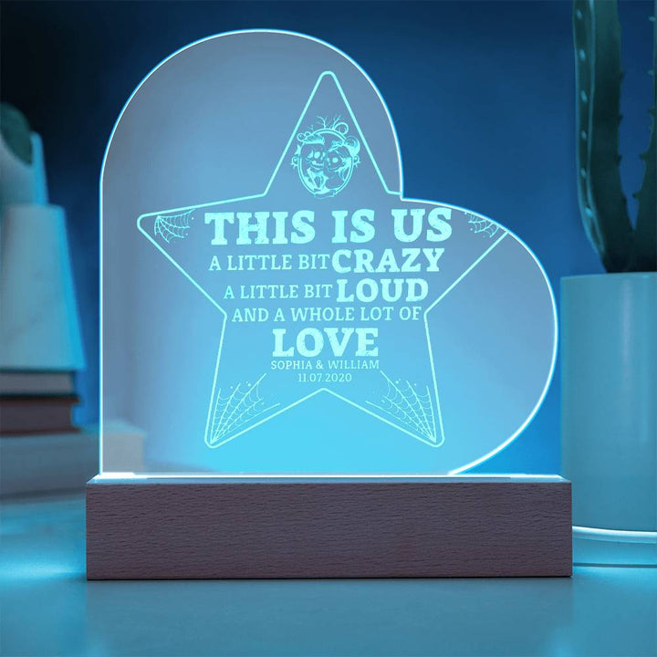 This is Us| A little bit crazy, A little bit Loud - Engraved Acrylic Heart with LED Base w/Cord