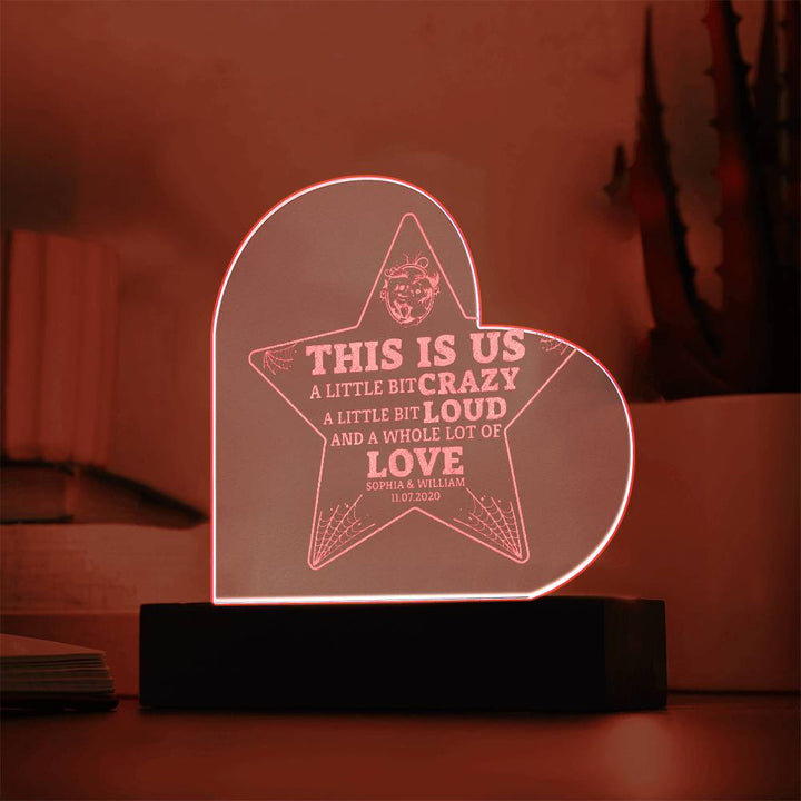 This is Us| A little bit crazy, A little bit Loud - Engraved Acrylic Heart with LED Base w/Cord