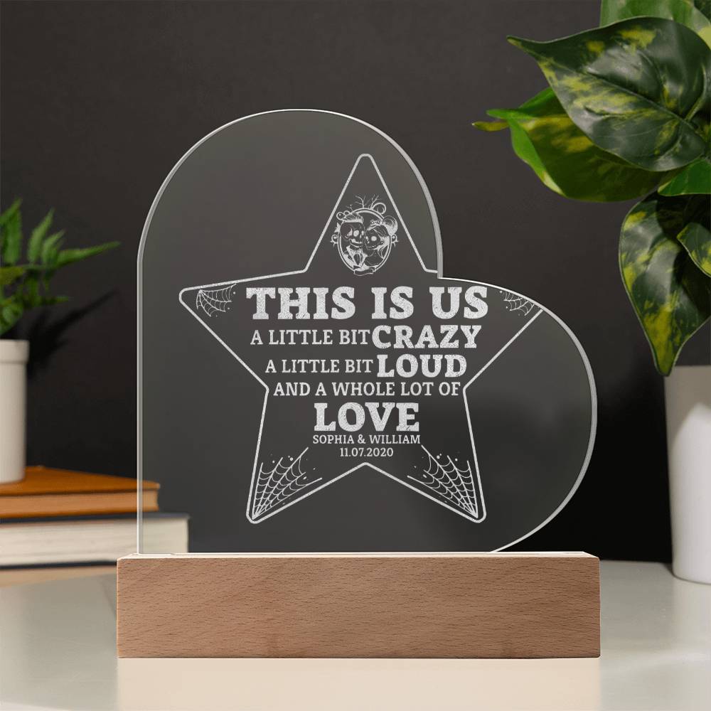 This is Us| A little bit crazy, A little bit Loud - Engraved Acrylic Heart with LED Base w/Cord