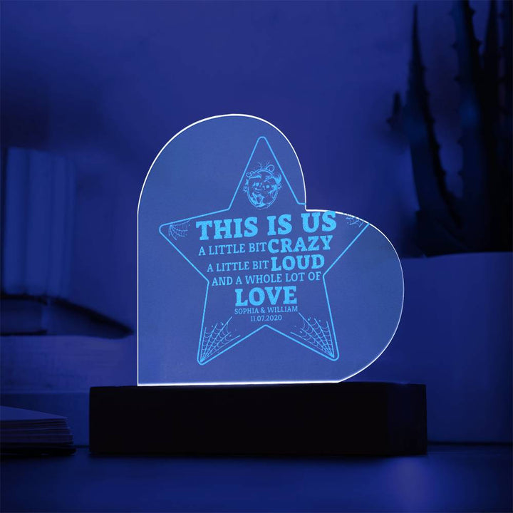 This is Us| A little bit crazy, A little bit Loud - Engraved Acrylic Heart with LED Base w/Cord