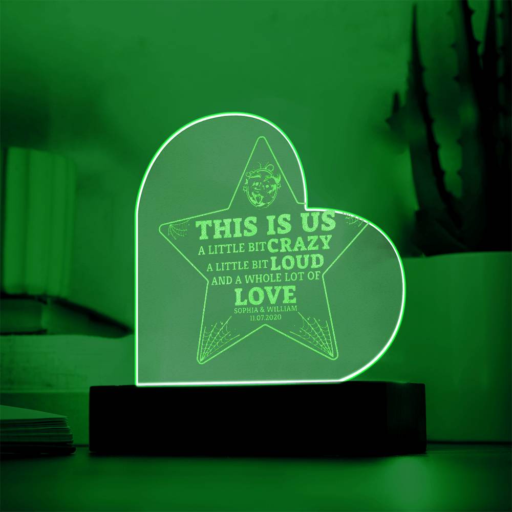 This is Us| A little bit crazy, A little bit Loud - Engraved Acrylic Heart with LED Base w/Cord