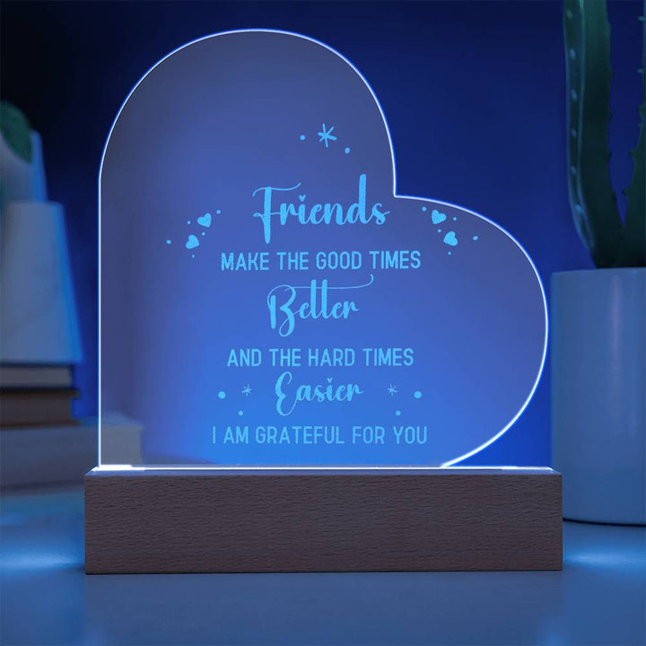 Friends | Friends make the good times - Engraved Acrylic Heart with LED Base w/Cord