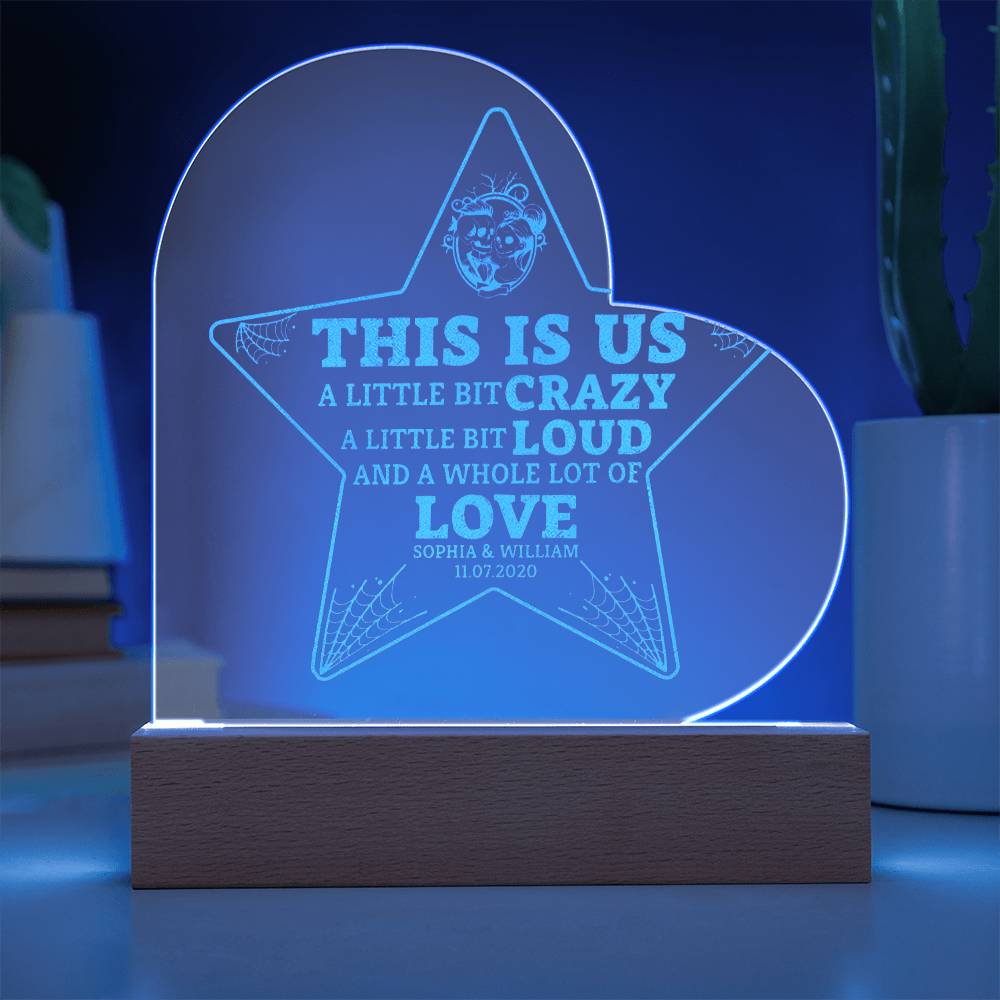 This is Us| A little bit crazy, A little bit Loud - Engraved Acrylic Heart with LED Base w/Cord