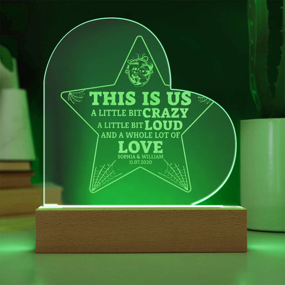 This is Us| A little bit crazy, A little bit Loud - Engraved Acrylic Heart with LED Base w/Cord